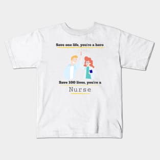 Save one life you're a hero, Save 100 lives you're a Nurse Kids T-Shirt